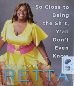 So Close to Being the Sh*t, Y'all Don't Even Know written by Retta performed by Retta on CD (Unabridged)